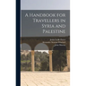 A Handbook for Travellers in Syria and Palestine