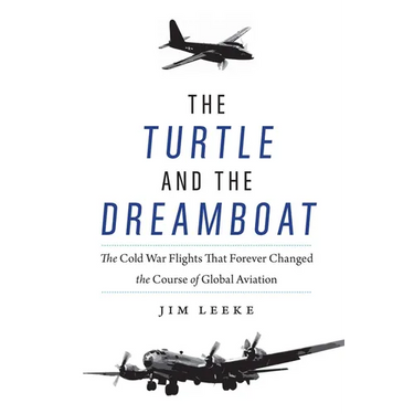 The Turtle and the Dreamboat: The Cold War Flights That Forever Changed the Course of Global Aviation