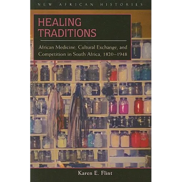 Healing Traditions: African Medicine, Cultural Exchange, and Competition in South Africa, 1820-1948