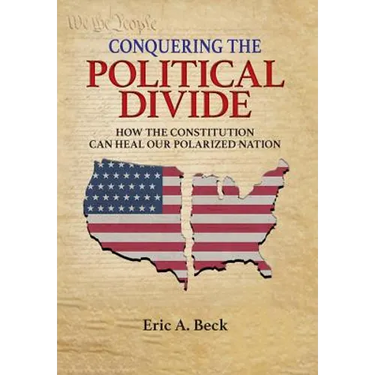Conquering the Political Divide: How the Constitution Can Heal Our Polarized Nation