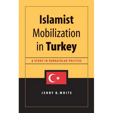 Islamist Mobilization in Turkey: A Study in Vernacular Politics