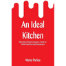An Ideal Kitchen: Miss Parloa's Kitchen Companion A Guide for All Who Would be Good Housekeepers