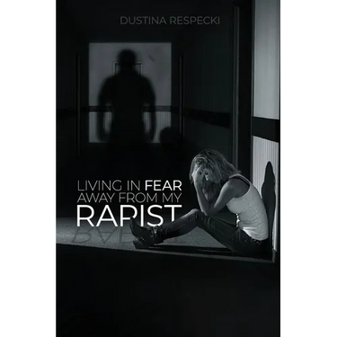 Living In Fear Away From My Rapist