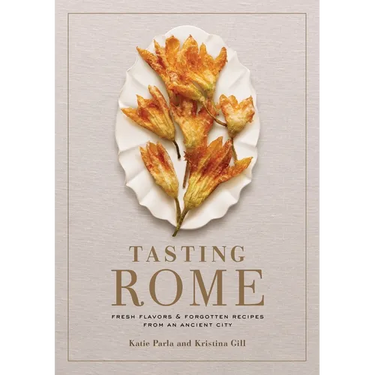 Tasting Rome: Fresh Flavors and Forgotten Recipes from an Ancient City: A Cookbook