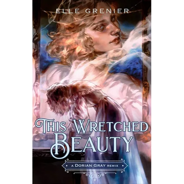 This Wretched Beauty: A Dorian Gray Remix