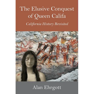 The Elusive Conquest of Queen Califa: California History Revisited