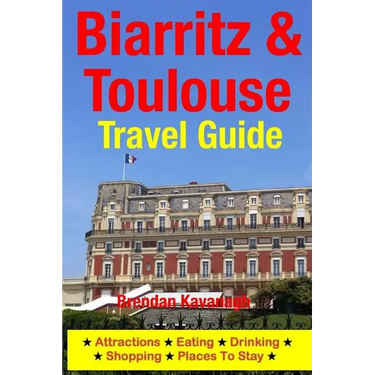 Biarritz & Toulouse Travel Guide Attractions, Eating, Drinking, Shopping & Places To Stay