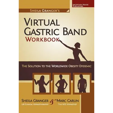 Sheila Granger's Virtual Gastric Band Workbook: The Solution To The Worldwide Obesity Epidemic