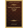 Outlines Of Dogmatic Theology (1895)