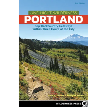 One Night Wilderness: Portland: Top Backcountry Getaways Within Three Hours of the City