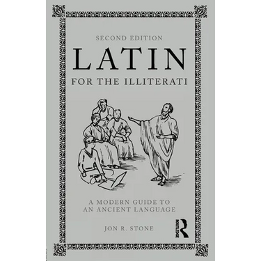 Latin for the Illiterati: A Modern Guide to an Ancient Language