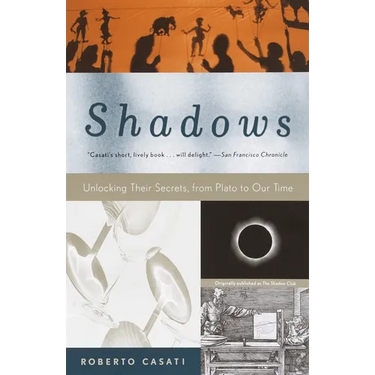 Shadows: Unlocking Their Secrets, from Plato to Our Time