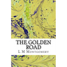 The Golden Road: (L M Montgomery Classics Collection)