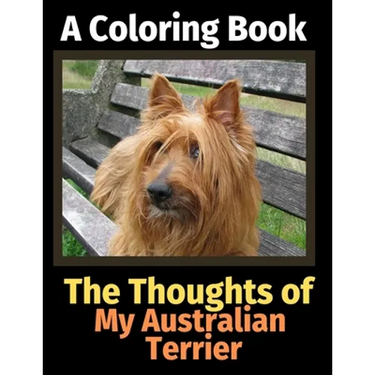 The Thoughts of My Australian Terrier: A Coloring Book