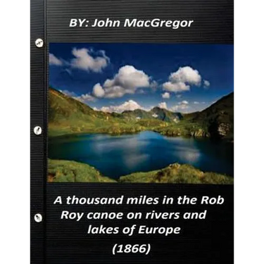 A thousand miles in the Rob Roy canoe on rivers and lakes of Europe (1866)