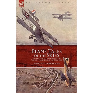 Plane Tales of the Skies: The Experiences of Pilots Over the Western Front During the Great War