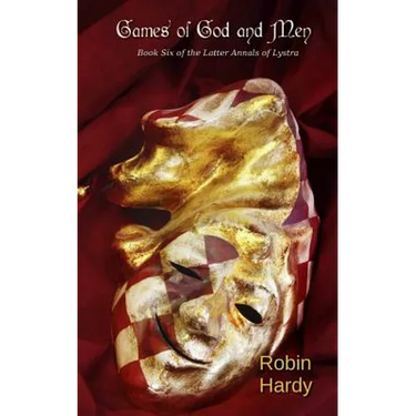Games of God and Men: Book Six of the Latter Annals of Lystra