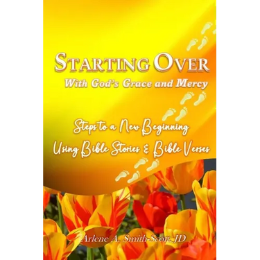 Starting Over with God's Grace and Mercy: Steps to a New Beginning Using Bible Verses and Scriptures