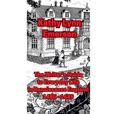 The Writer's Guide to Everyday Life in Renaissance England