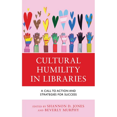 Cultural Humility in Libraries: A Call to Action and Strategies for Success
