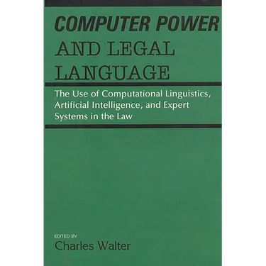 Computer Power and Legal Language: The Use of Computational Linguistics, Artificial Intelligence, and Expert Systems in the Law