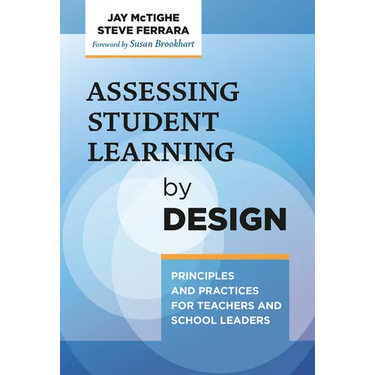 Assessing Student Learning by Design: Principles and Practices for Teachers and School Leaders