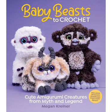 Baby Beasts to Crochet: Cute Amigurumi Creatures from Myth and Legend