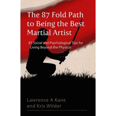 The 87-Fold Path to Being the Best Martial Artist: 87 Social and Psychological Tips for Living beyond the Physical