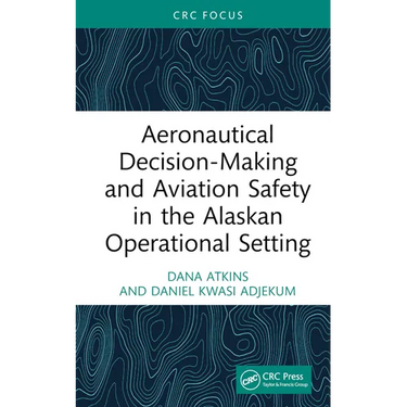 Aeronautical Decision-Making and Aviation Safety in the Alaskan Operational Setting