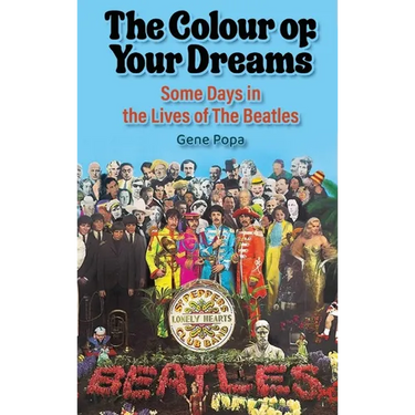 The Colour of Your Dreams - Some Days in the Lives of the Beatles