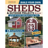 Build Your Own Sheds & Outdoor Projects Manual, Sixth Edition