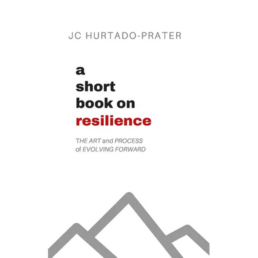 A Short Book on Resilience: The Art and Process of Evolving Forward