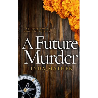 A FUTURE MURDER a gripping murder mystery full of twists