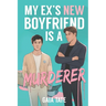 My Ex's New Boyfriend is a Murderer: MM Romantic Comedy Thriller (Miles and Kieran Book 1)