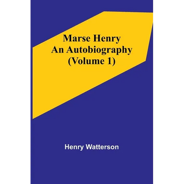 Marse Henry: An Autobiography (Volume 1)