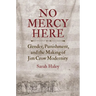 No Mercy Here: Gender, Punishment, and the Making of Jim Crow Modernity