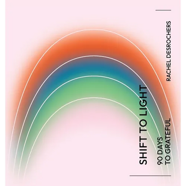 Shift to Light: 90 Days to Grateful