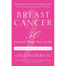 Breast Cancer: 50 Essential Things to Do (Breast Cancer Gift for Women, for Readers of Dear Friend)