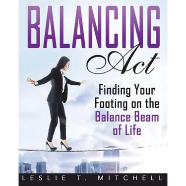 Balancing Act: Finding Your Footing On The Balance Beam of Life
