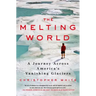 The Melting World: A Journey Across America's Vanishing Glaciers