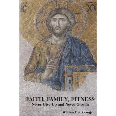 Faith, Family, Fitness: Never Give Up and Never Give in