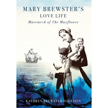 Mary Brewster's Love Life / Matriarch of the Mayflower