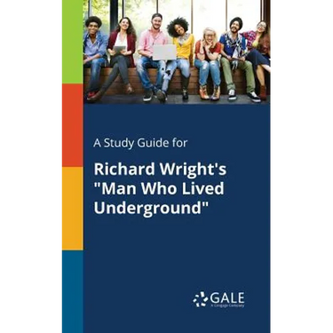 A Study Guide for Richard Wright's "Man Who Lived Underground"