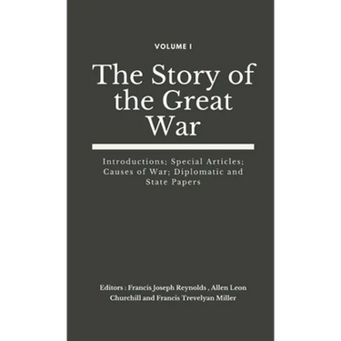 The Story of the Great War, Volume I (of VIII): Introductions; Special Articles; Causes of War; Diplomatic and State Papers