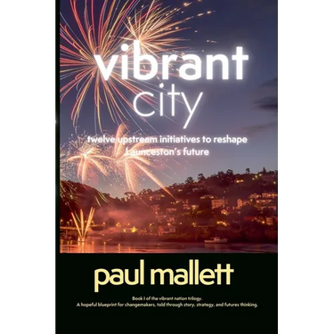 vibrant city: twelve upstream initiatives to reshape Launceston's future