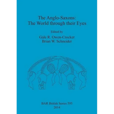 The Anglo-Saxons: The World through their Eyes