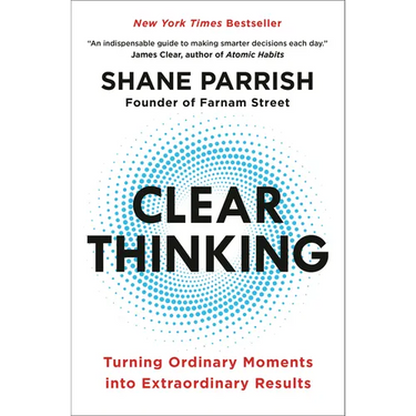 Clear Thinking: Turning Ordinary Moments Into Extraordinary Results