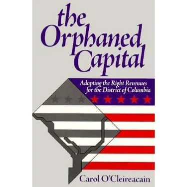 The Orphaned Capital: Adopting the Right Revenues for the District of Columbia