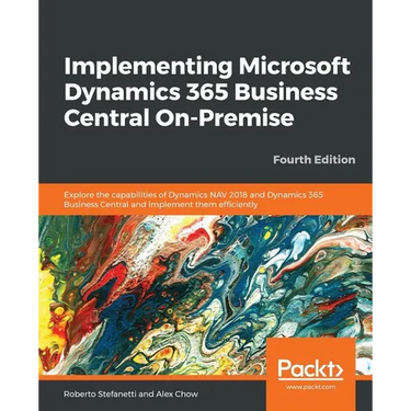 Implementing Microsoft Dynamics 365 Business Central On-Premise - Fourth Edition
