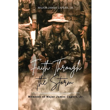 Faith Through the Storm: Memoirs of Major James Capers, Jr.